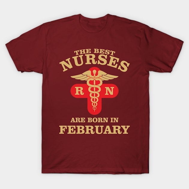 The Best Nurses are born in February T-Shirt by Dreamteebox